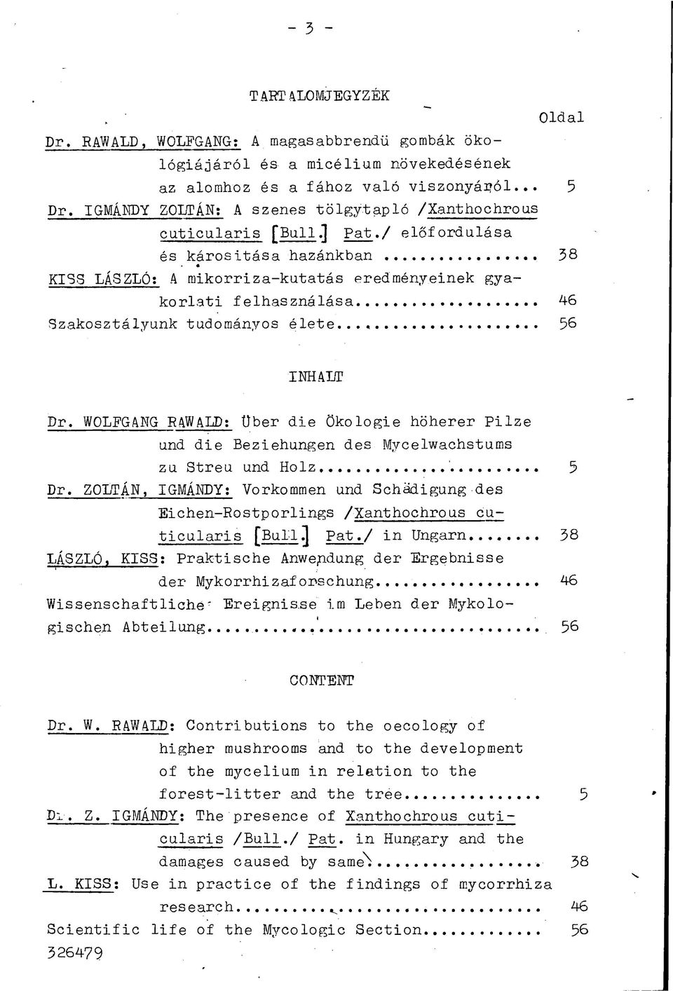 / előfordulása és kárositása hazánkban 38 «KISS LÁSZLÓ: A mikorriza-kutatás eredményeinek gyakorlati felhasználása 46 Szakosztályunk tudományos élete...«56 INHALT Dr.