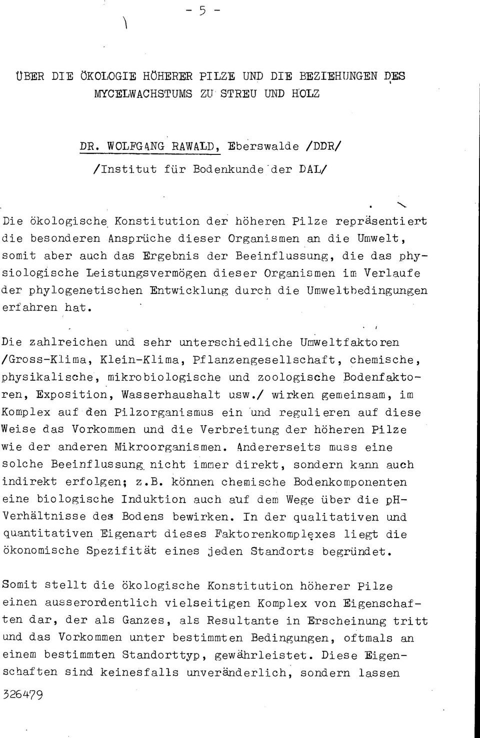 auch das Ergebnis der Beeinflussung, die das physiologische Leistungsvermögen dieser Organismen im Verlaufe der phylogenetischen Entwicklung durch die Umweltbedingungen erfahren hat.