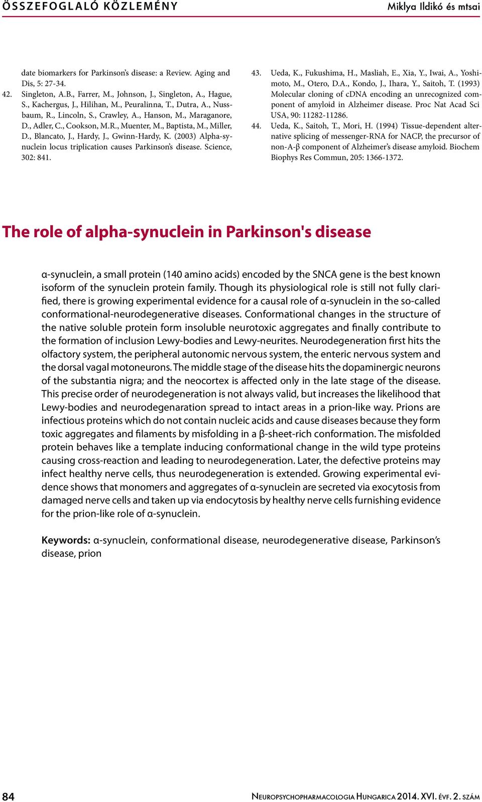 , Blancato, J., Hardy, J., Gwinn-Hardy, K. (2003) Alpha-synuclein locus triplication causes Parkinson s disease. Science, 302: 841. 43. Ueda, K., Fukushima, H., Masliah, E., Xia, Y., Iwai, A.