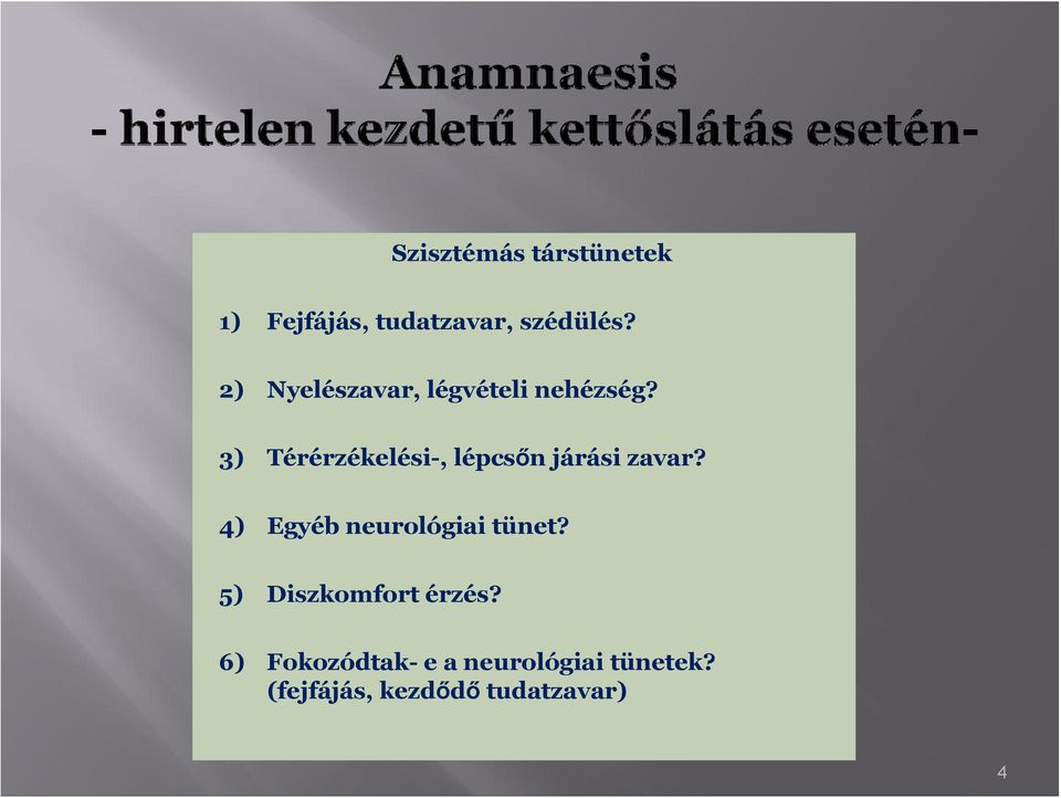 3) Térérzékelési-, lépcsőn járási zavar?