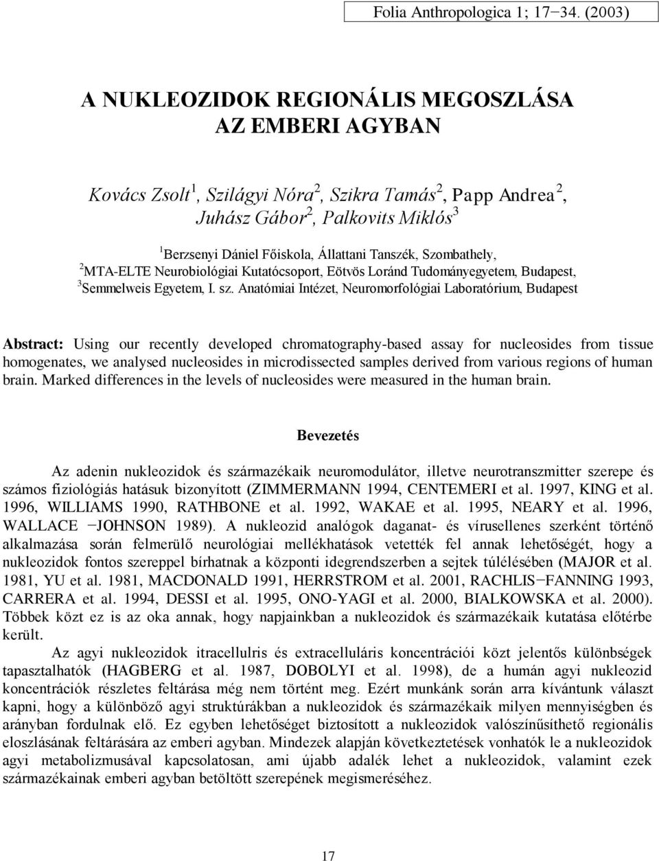 Tanszék, Szombathely, 2 MTA-ELTE Neurobiológiai Kutatócsoport, Eötvös Loránd Tudományegyetem, Budapest, 3 Semmelweis Egyetem, I. sz.