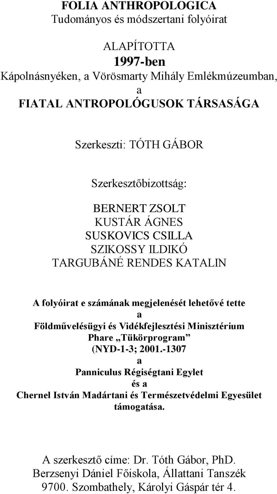 lehetővé tette a Földművelésügyi és Vidékfejlesztési Minisztérium Phare Tükörprogram (NYD-1-3; 2001.