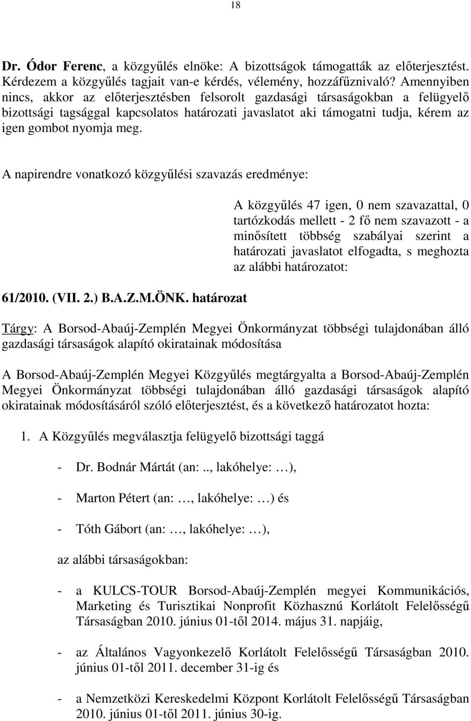 A napirendre vonatkozó közgyőlési szavazás eredménye: 61/2010. (VII. 2.) B.A.Z.M.ÖNK.