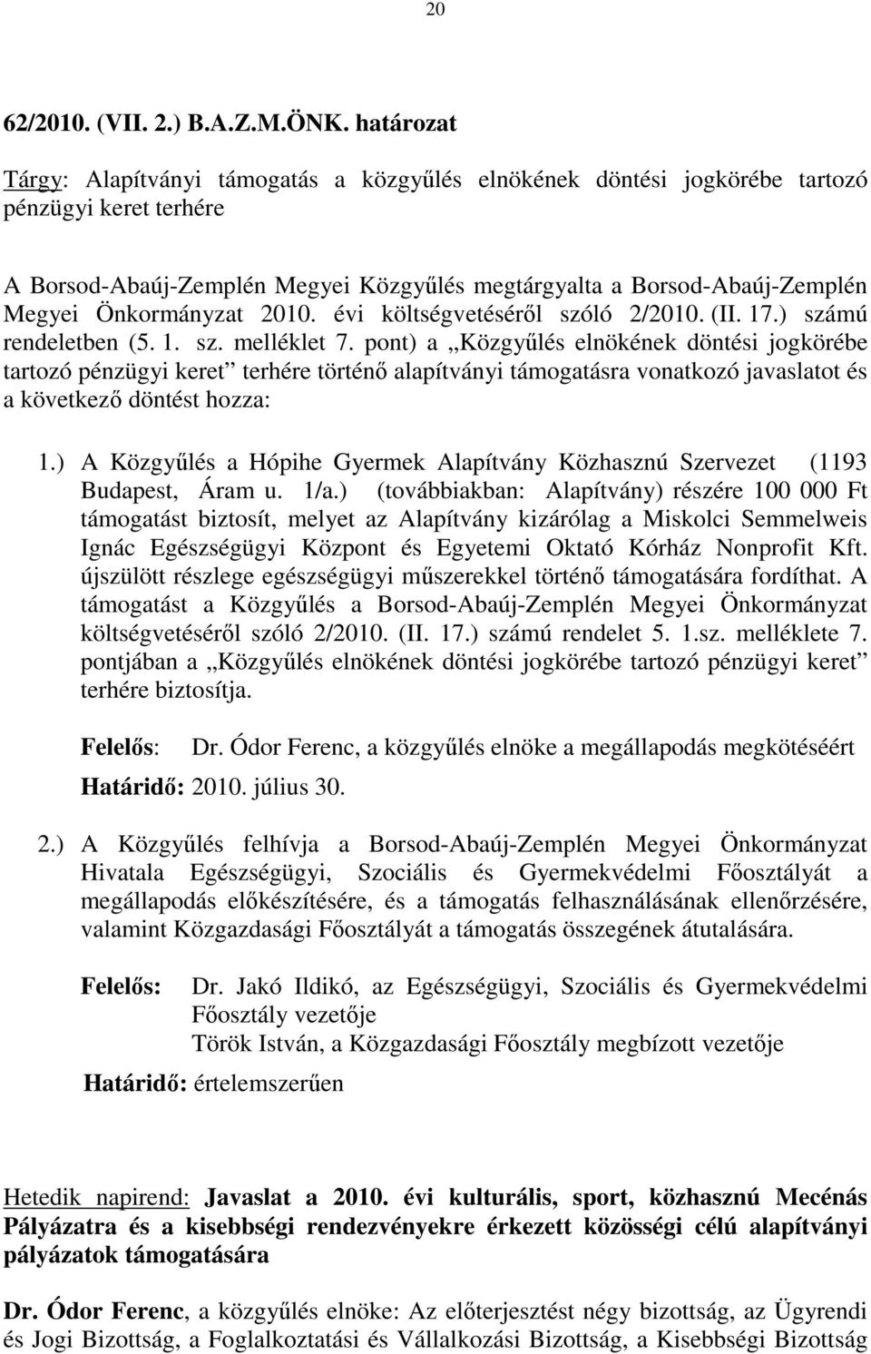 Önkormányzat 2010. évi költségvetésérıl szóló 2/2010. (II. 17.) számú rendeletben (5. 1. sz. melléklet 7.