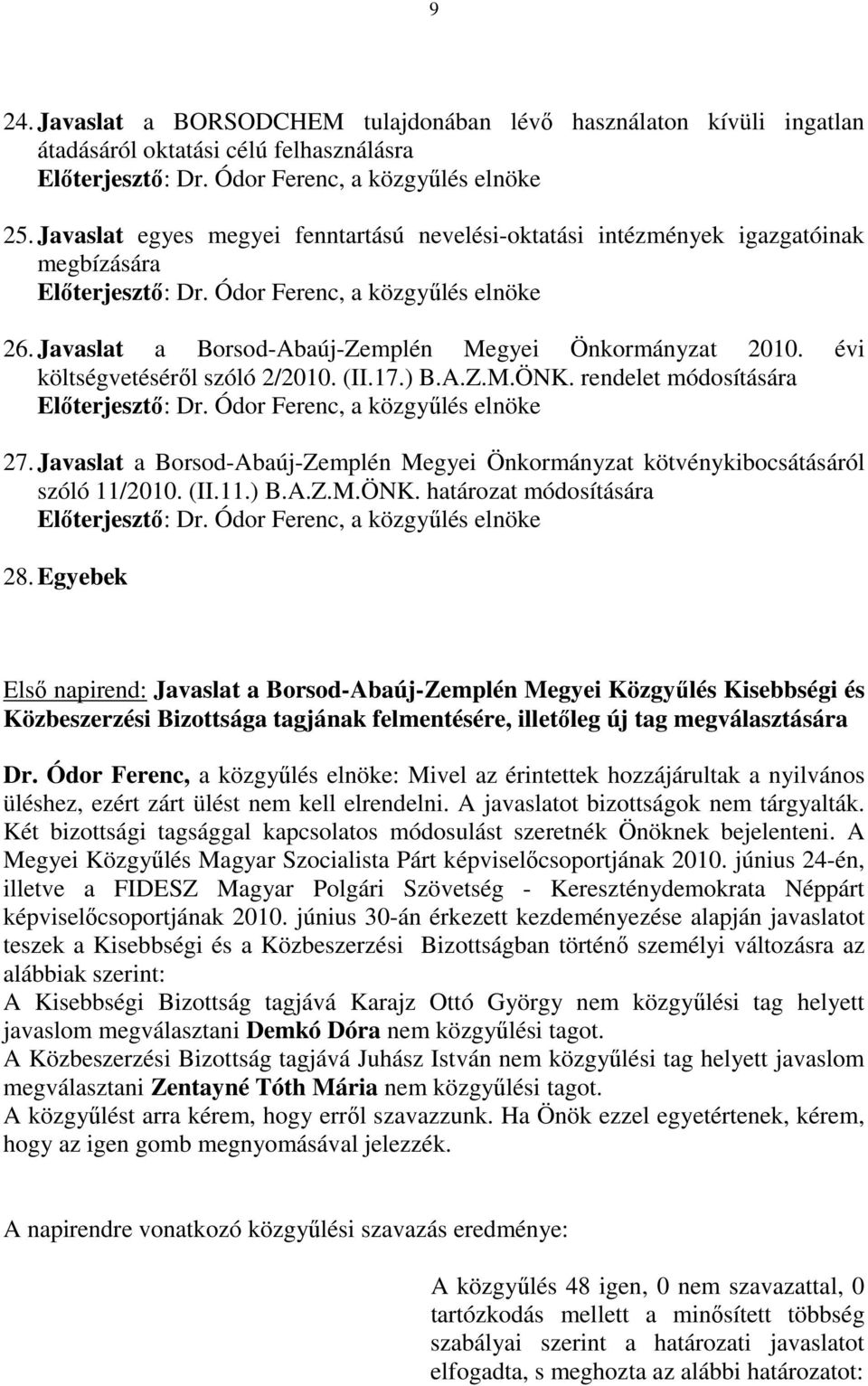 évi költségvetésérıl szóló 2/2010. (II.17.) B.A.Z.M.ÖNK. rendelet módosítására Elıterjesztı: Dr. Ódor Ferenc, a közgyőlés elnöke 27.