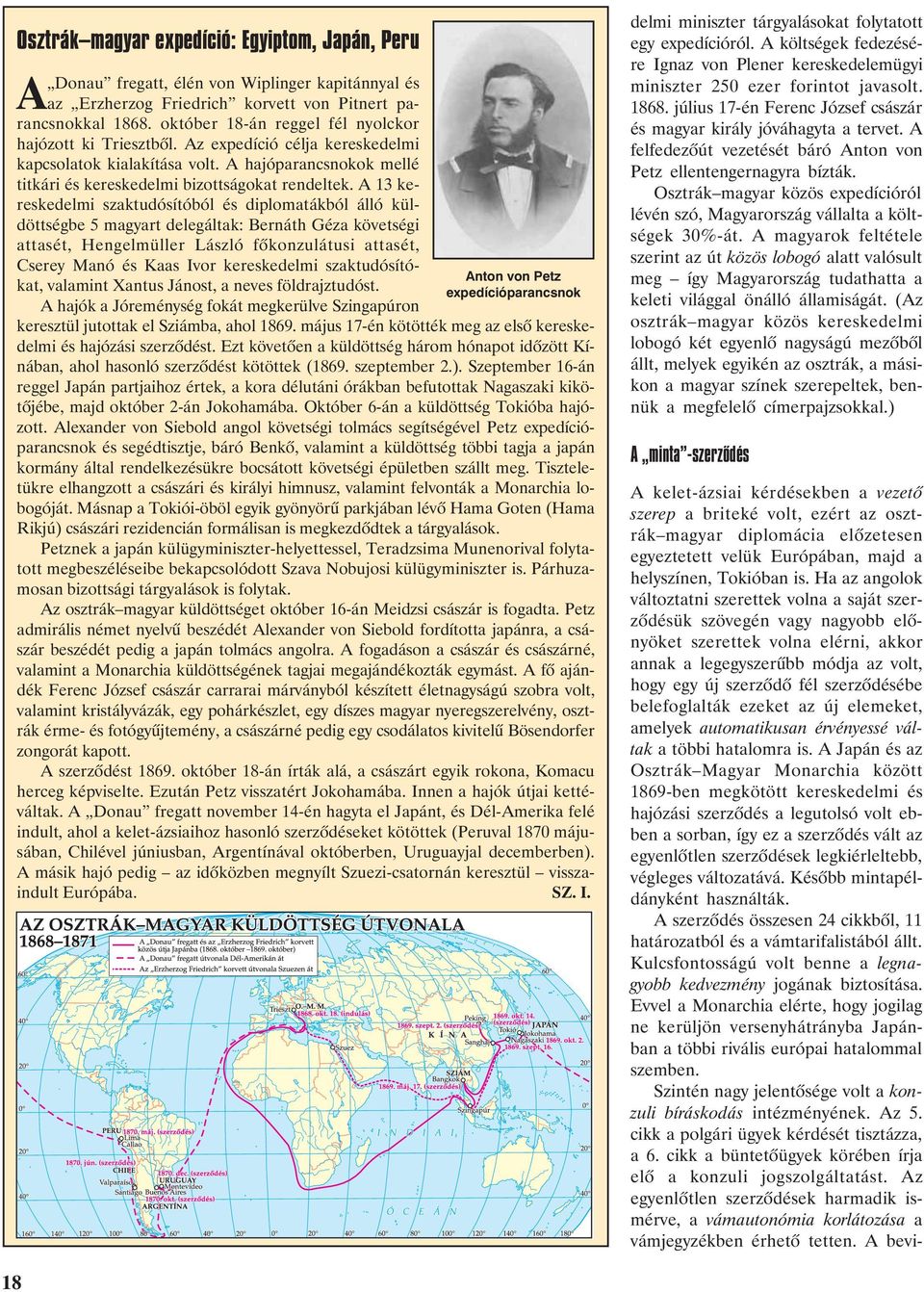 A 13 kereskedelmi szaktudósítóból és diplomatákból álló küldöttségbe 5 magyart delegáltak: Bernáth Géza követségi attasét, Hengelmüller László fõkonzulátusi attasét, Cserey Manó és Kaas Ivor