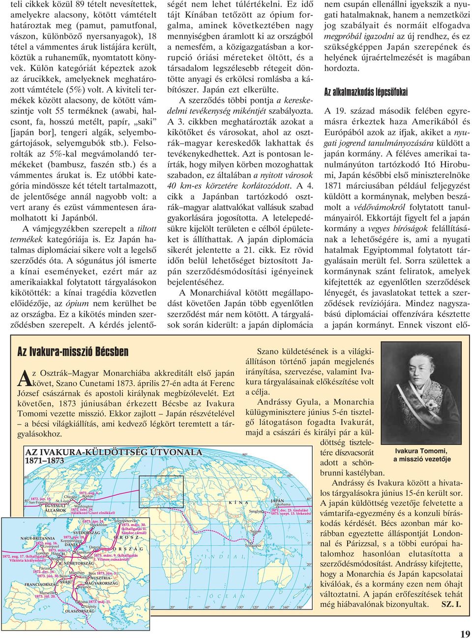 A kiviteli termékek között alacsony, de kötött vámszintje volt 55 terméknek (awabi, halcsont, fa, hosszú metélt, papír, saki [japán bor], tengeri algák, selyembogártojások, selyemgubók stb.).