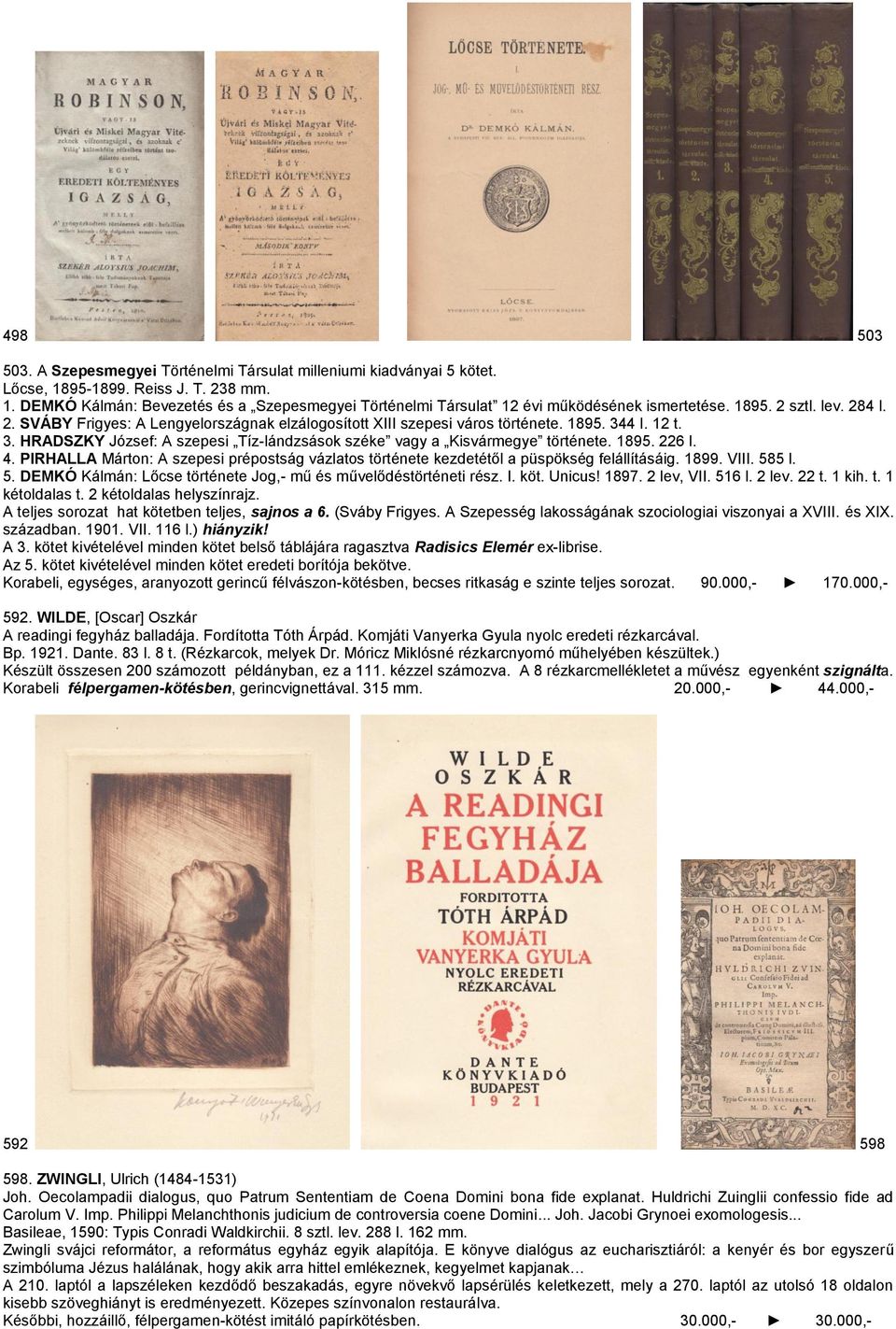 1895. 226 l. 4. PIRHALLA Márton: A szepesi prépostság vázlatos története kezdetétől a püspökség felállításáig. 1899. VIII. 585 l. 5. DEMKÓ Kálmán: Lőcse története Jog,- mű és művelődéstörténeti rész.