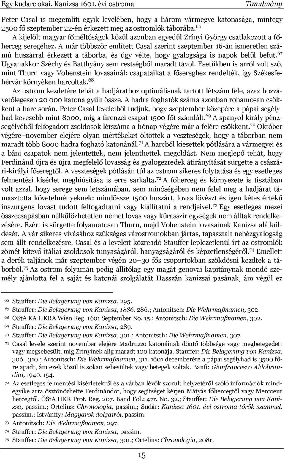 A már többször említett Casal szerint szeptember 16-án ismeretlen számú huszárral érkezett a táborba, és úgy vélte, hogy gyalogsága is napok belül befut.