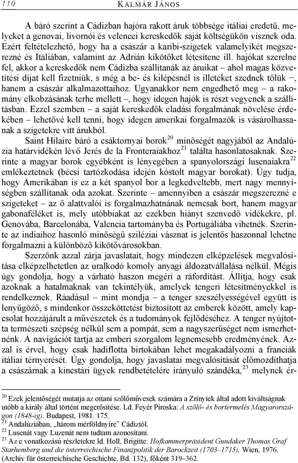 hajókat szerelne fel, akkor a kereskedők nem Cádizba szállítanák az áruikat ahol magas közvetítési díjat kell fizetniük, s még a be- és kilépésnél is illetéket szednek tőlük, hanem a császár