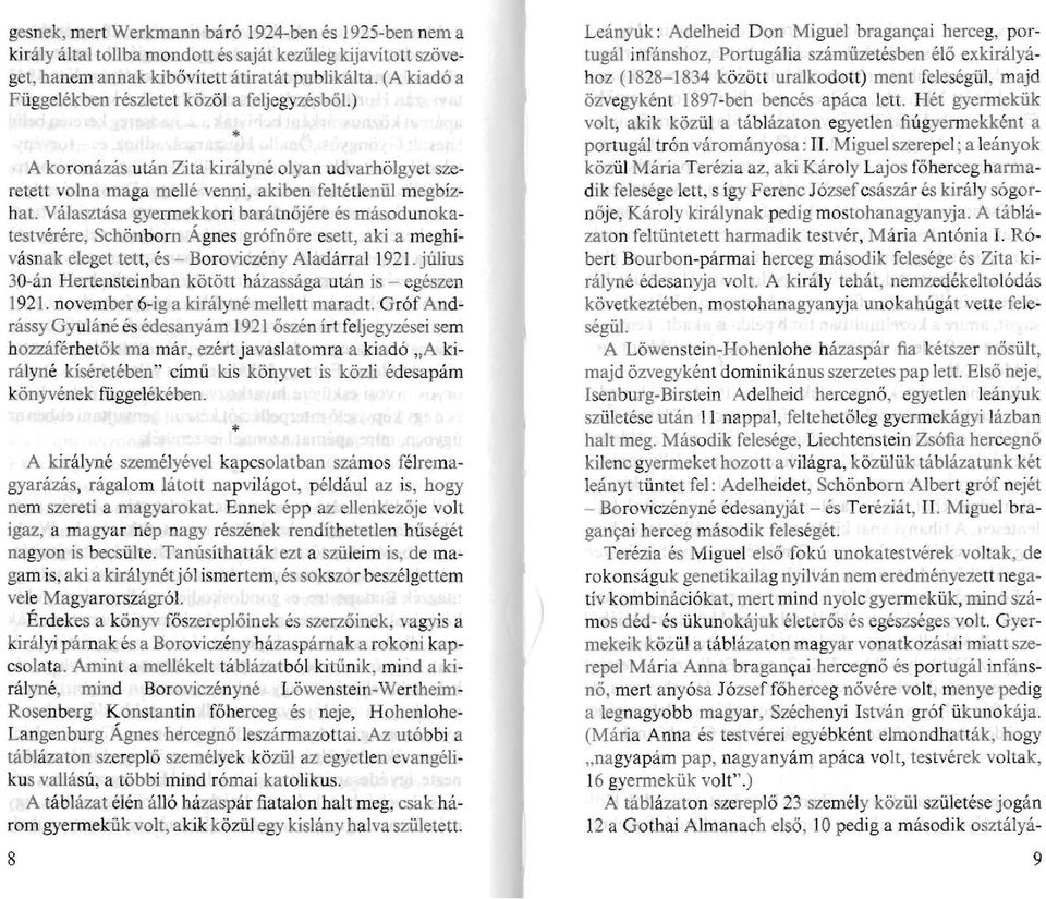 Valasztasa gyennekkor baratnojere es masodunokatestverere, Schnbom Agnes grofnore esett, ak a meghvasnak eleget tett, es Borovczeny Aladarral 1921.