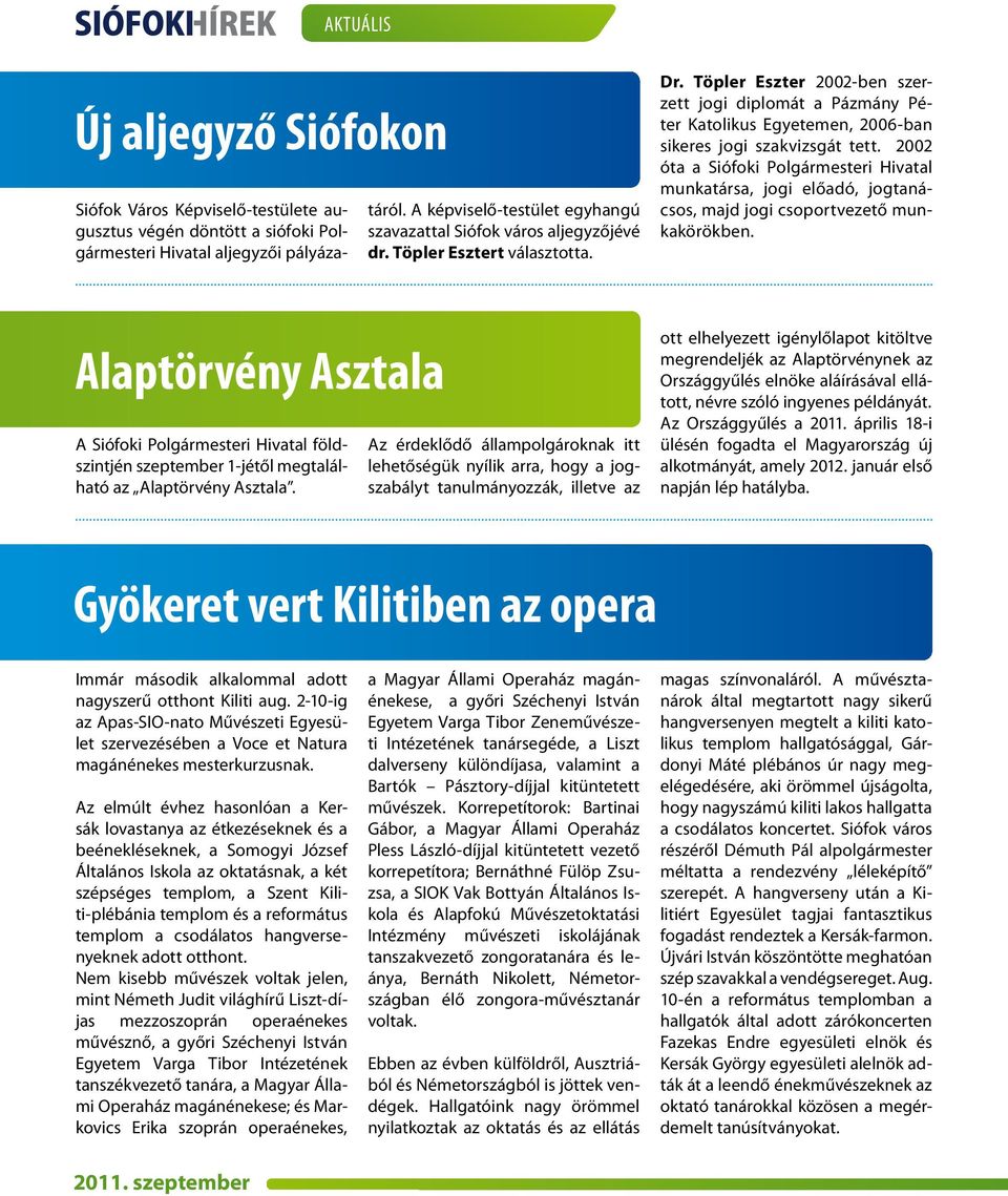 Töpler Eszter 2002-ben szerzett jogi diplomát a Pázmány Péter Katolikus Egyetemen, 2006-ban sikeres jogi szakvizsgát tett.