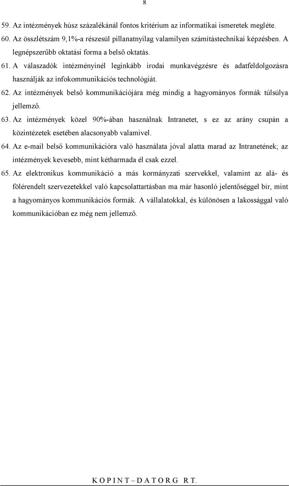 Az intézmények belső kommunikációjára még mindig a hagyományos formák túlsúlya jellemző. 63.