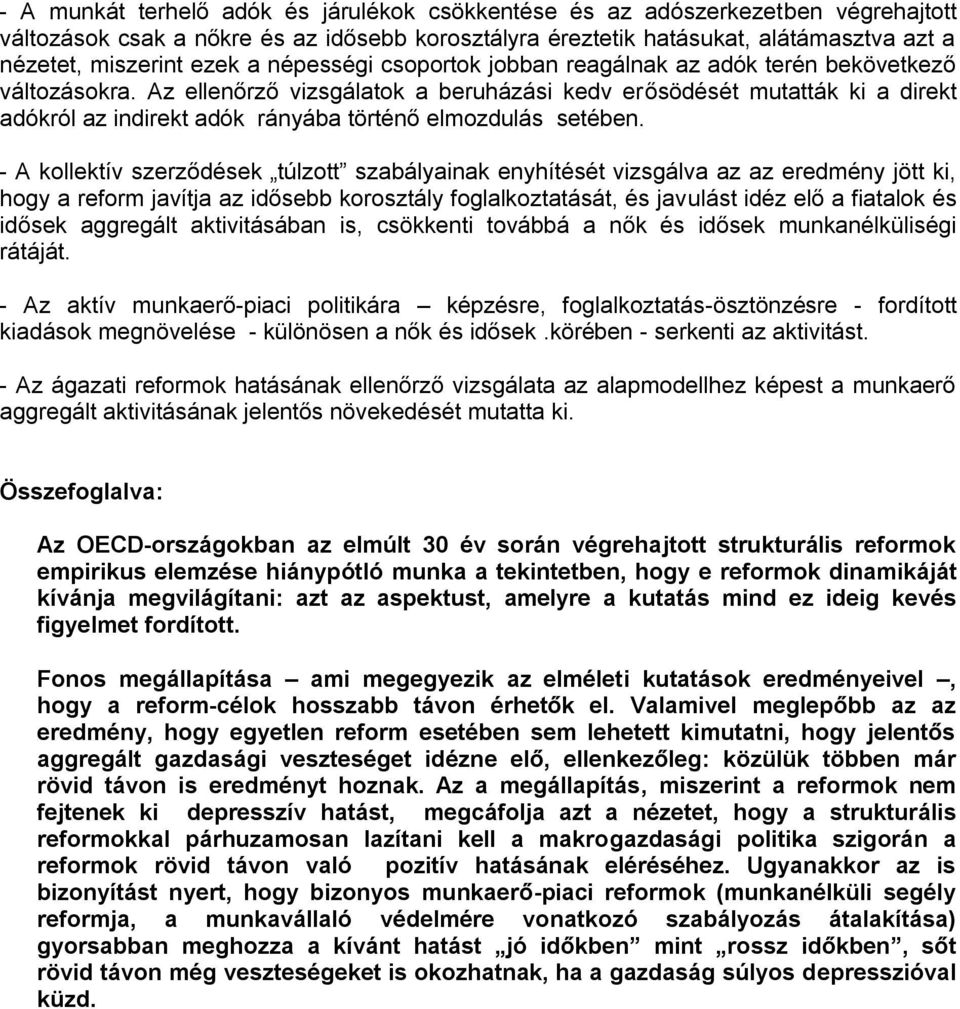 Az ellenőrző vizsgálatok a beruházási kedv erősödését mutatták ki a direkt adókról az indirekt adók rányába történő elmozdulás setében.