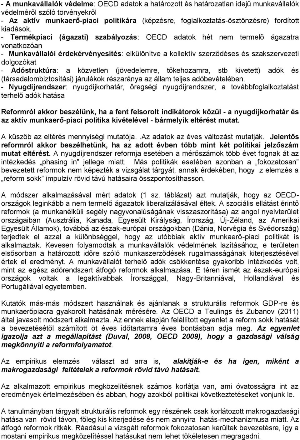 - Termékpiaci (ágazati) szabályozás: OECD adatok hét nem termelő ágazatra vonatkozóan - Munkavállalói érdekérvényesítés: elkülönítve a kollektív szerződéses és szakszervezeti dolgozókat -