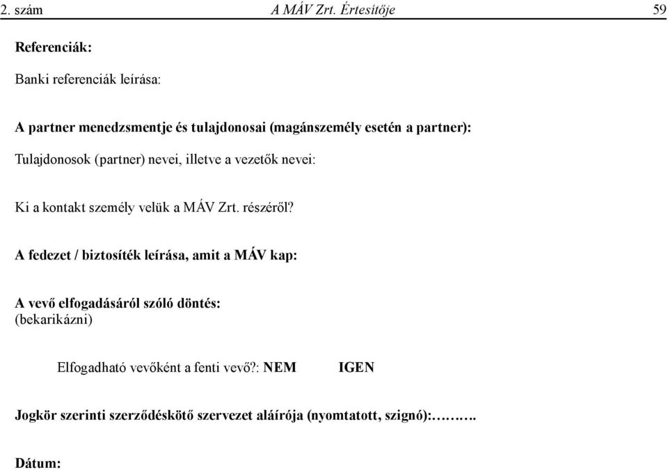 partner): Tulajdonosok (partner) nevei, illetve a vezetők nevei: Ki a kontakt személy velük a MÁV Zrt. részéről?