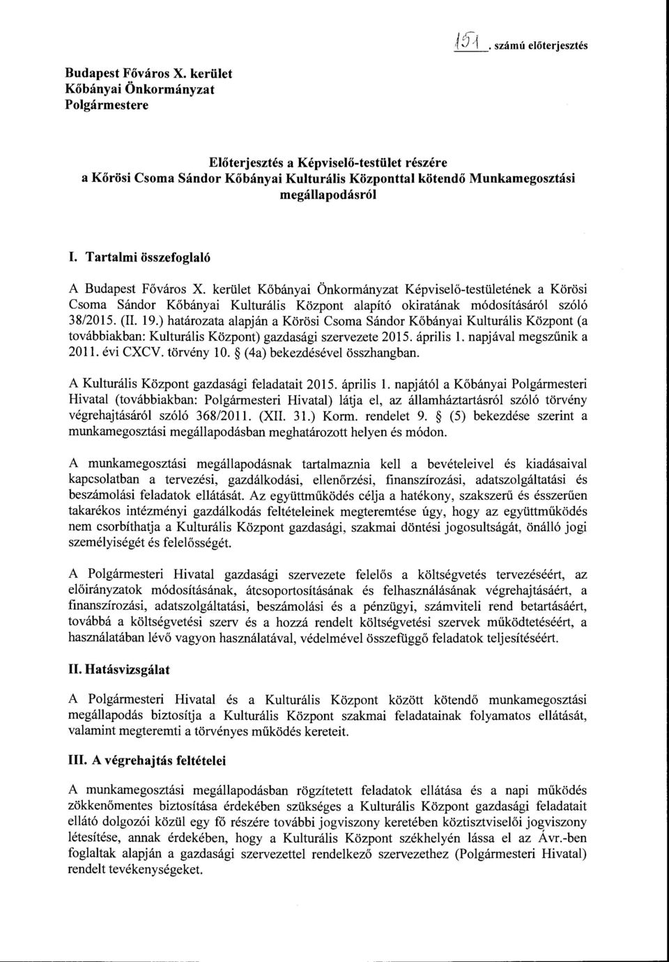 Tartalmi összefoglaló A Budapest Főváros X. kerület Kőbányai Önkormányzat Képviselő-testületének a Körösi Csoma Sándor Kőbányai Kulturális Központ alapító okiratának módosításáról szóló 38/2015.