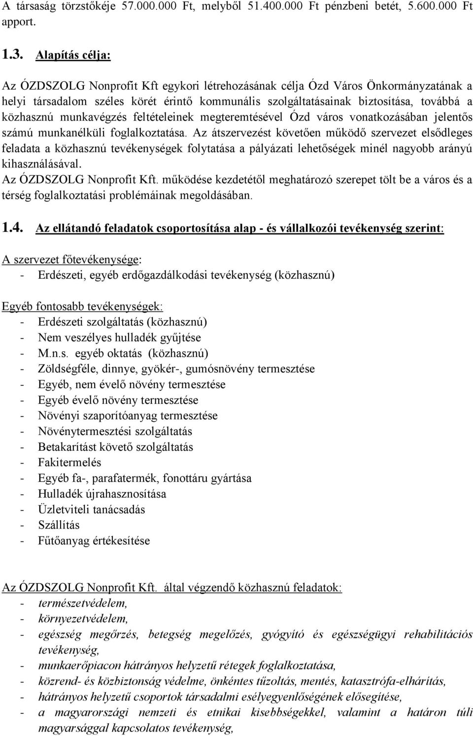 munkavégzés feltételeinek megteremtésével Ózd város vonatkozásában jelentős számú munkanélküli foglalkoztatása.