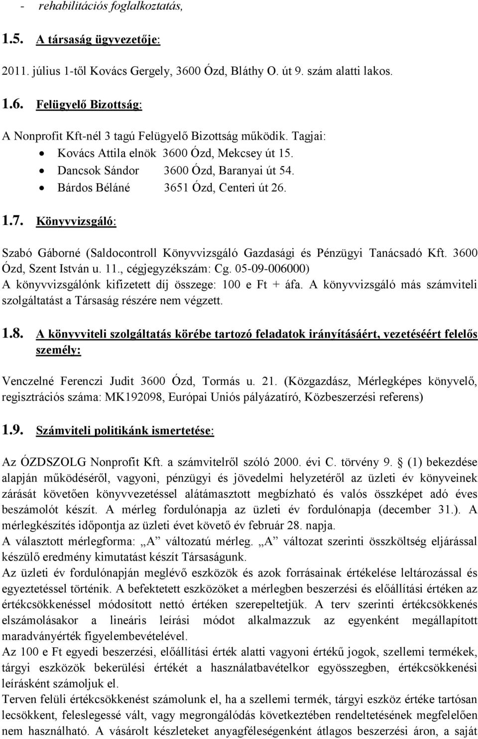 Könyvvizsgáló: Szabó Gáborné (Saldocontroll Könyvvizsgáló Gazdasági és Pénzügyi Tanácsadó Kft. 3600 Ózd, Szent István u. 11., cégjegyzékszám: Cg.