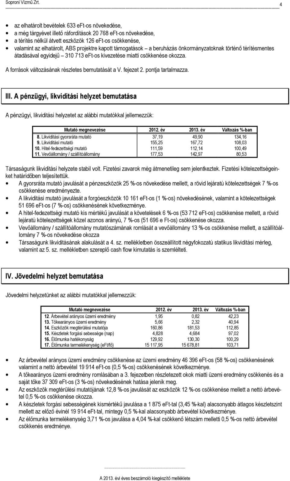 A források változásának részletes bemutatását a V. fejezet 2. pontja tartalmazza. III.