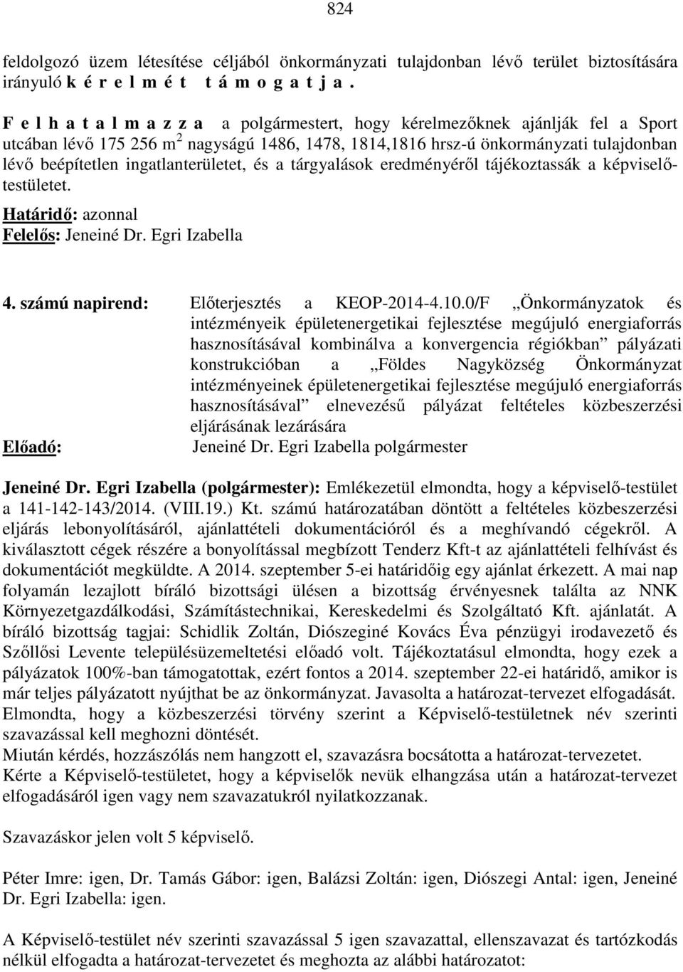 ingatlanterületet, és a tárgyalások eredményéről tájékoztassák a képviselőtestületet. Határidő: azonnal Felelős: Jeneiné Dr. Egri Izabella 4. számú napirend: Előterjesztés a KEOP-2014-4.10.