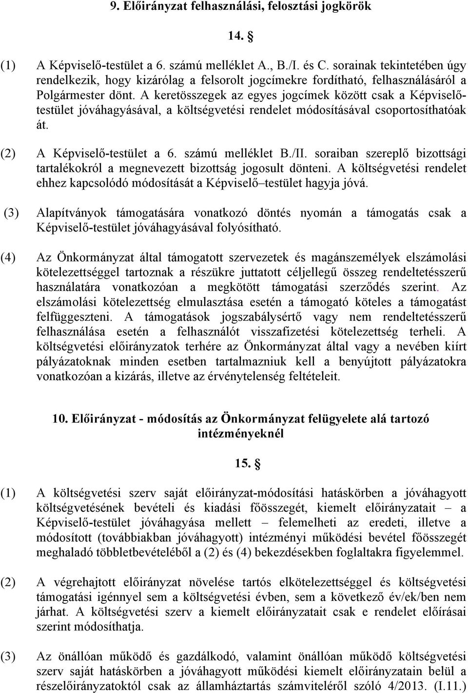 A keretösszegek az egyes jogcímek között csak a Képviselőtestület jóváhagyásával, a költségvetési rendelet módosításával csoportosíthatóak át. (2) A Képviselő-testület a 6. számú melléklet B./II.