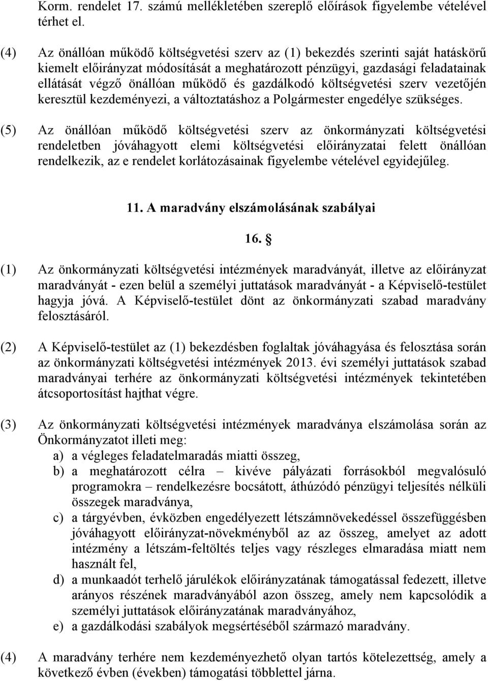 gazdálkodó költségvetési szerv vezetőjén keresztül kezdeményezi, a változtatáshoz a Polgármester engedélye szükséges.