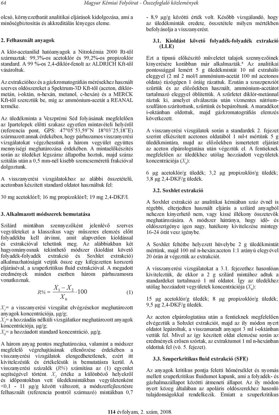 Az extrakcióhoz és a gázkromatográfiás mérésekhez használt szerves oldószereket a Spektrum-3D Kft-től (aceton, diklórmetán, i-oktán, n-hexán, metanol, c-hexán) és a MERCK Kft-től szereztük be, míg az