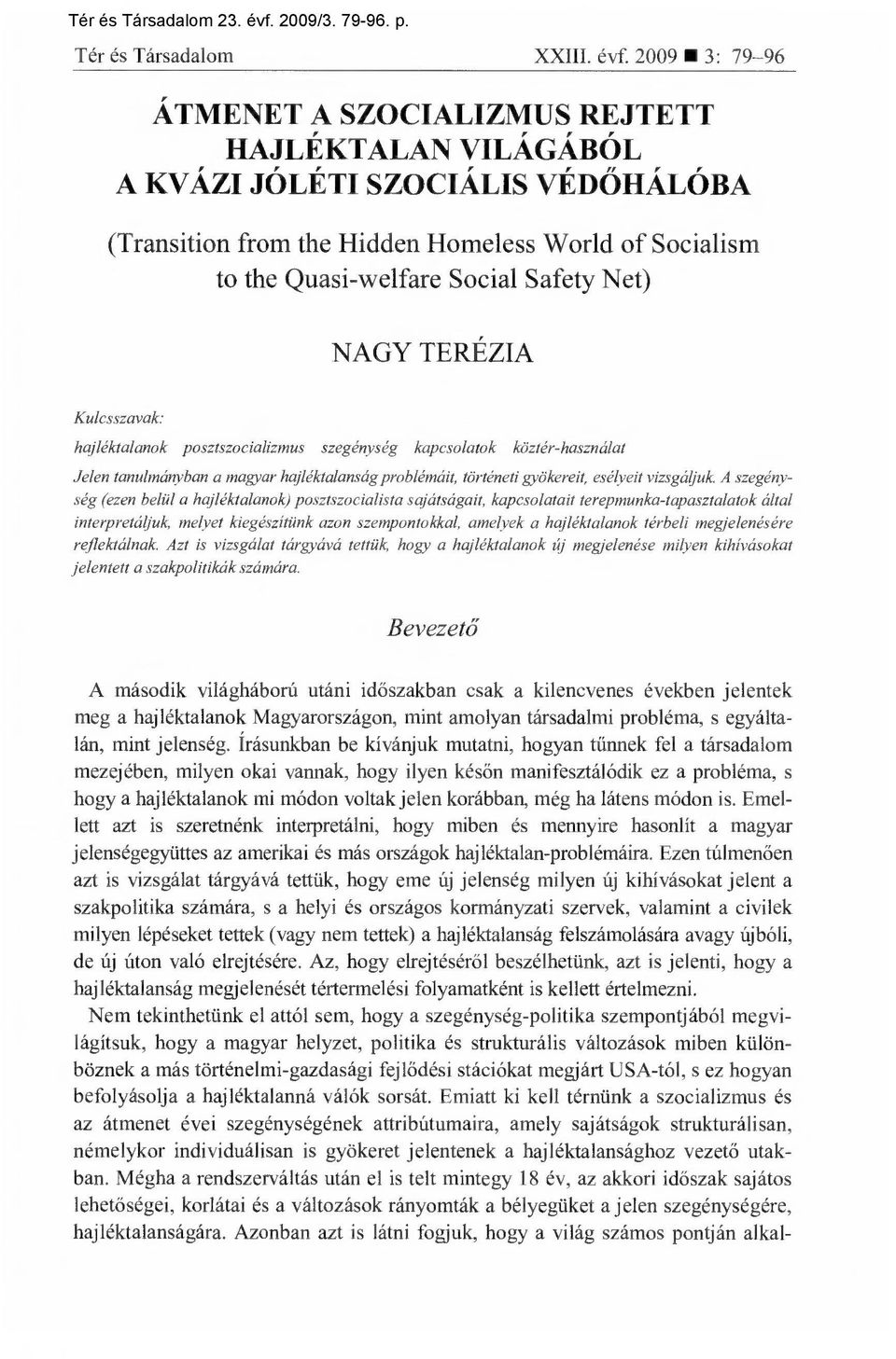 2009 3: 79-96 ÁTMENET A SZOCIALIZMUS REJTETT HAJLÉKTALAN VILÁGÁBÓL A KVÁZI JÓLÉTI SZOCIÁLIS VÉD ŐHÁLÓBA (Transition from the Hidden Homeless World of Socialism to the Quasi-welfare Social Safety Net)