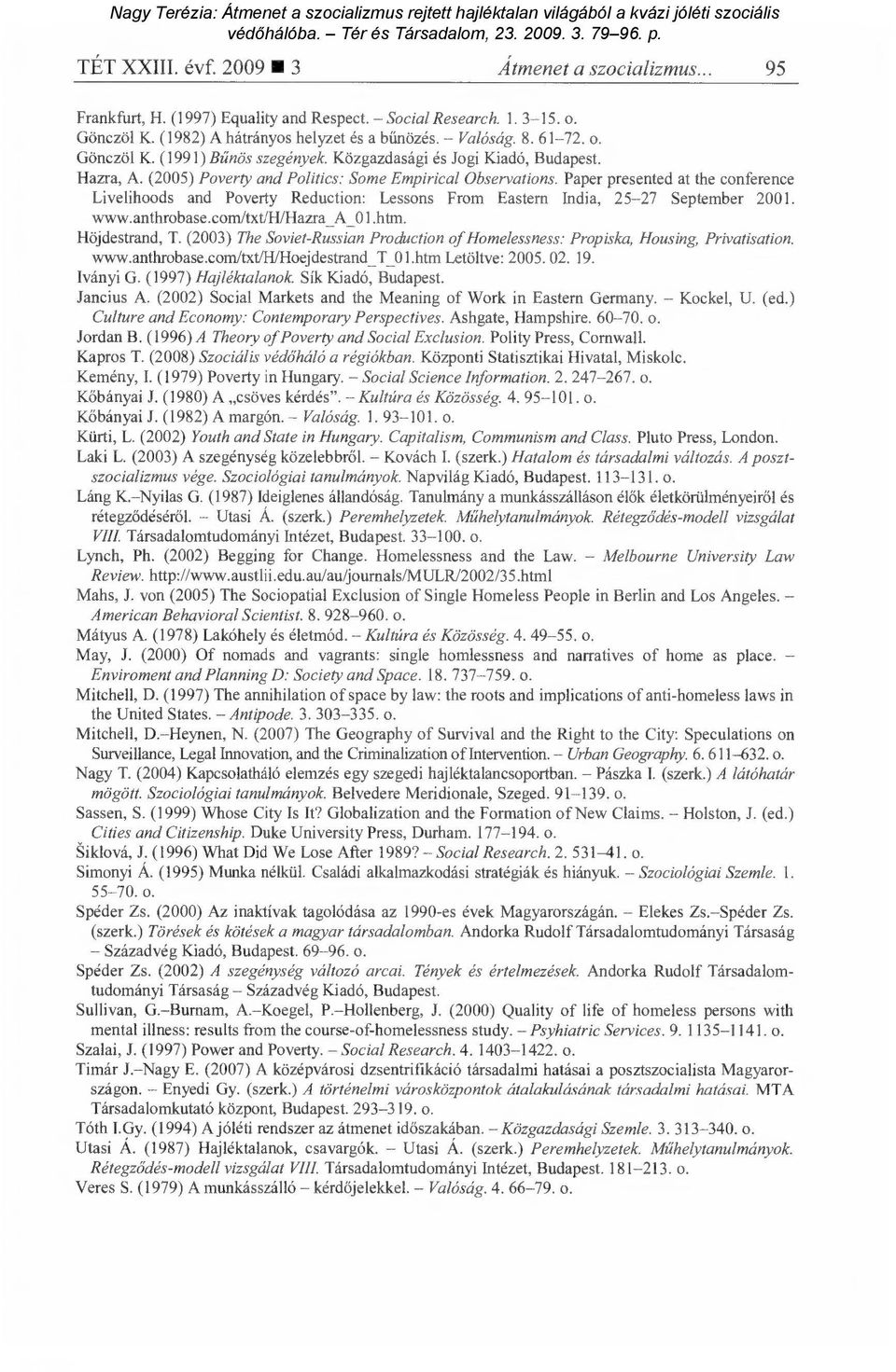 Paper presented at the conference Livelihoods and Poverty Reduction: Lessons From Eastern India, 25-27 September 2001. www.anthrobase.com/txt/h/hazra_aol.htm. Höjdestrand, T.