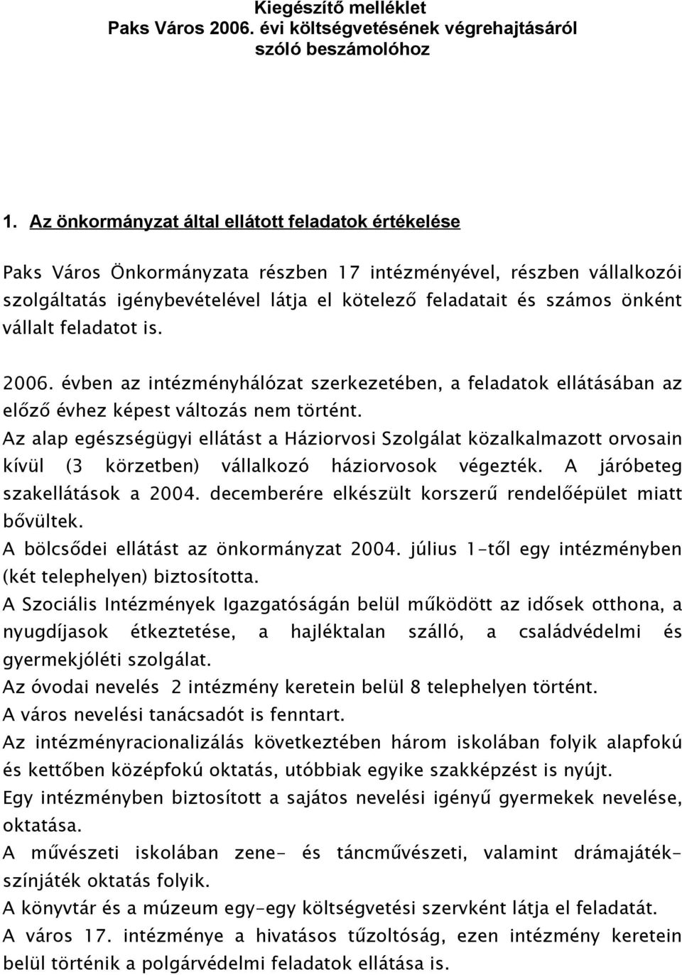 vállalt feladatot is. 2006. évben az intézményhálózat szerkezetében, a feladatok ellátásában az előző évhez képest változás nem történt.