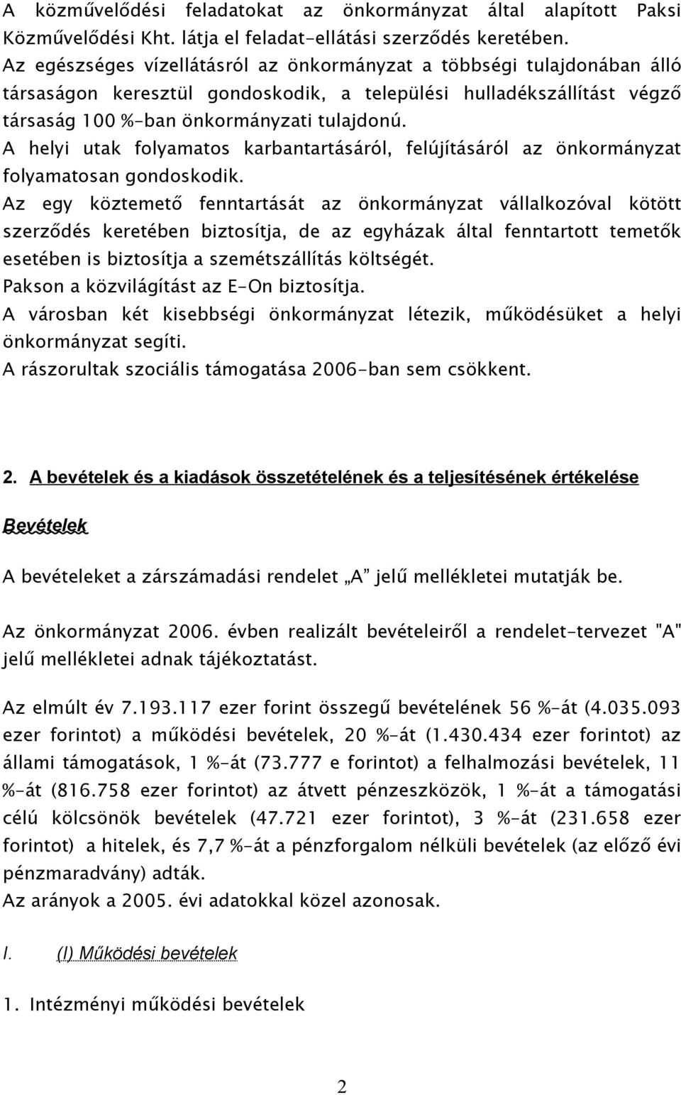 A helyi utak folyamatos karbantartásáról, felújításáról az önkormányzat folyamatosan gondoskodik.