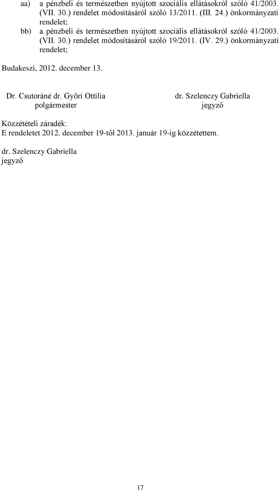 ) rendelet módosításáról szóló 19/2011. (IV. 29.) önkormányzati Budakeszi, 2012. december 13. Dr. Csutoráné dr.