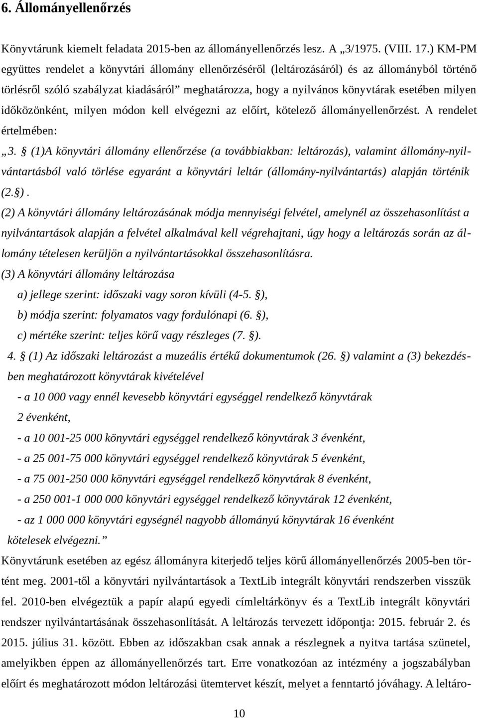 milyen időközönként, milyen módon kell elvégezni az előírt, kötelező állományellenőrzést. A rendelet értelmében: 3.