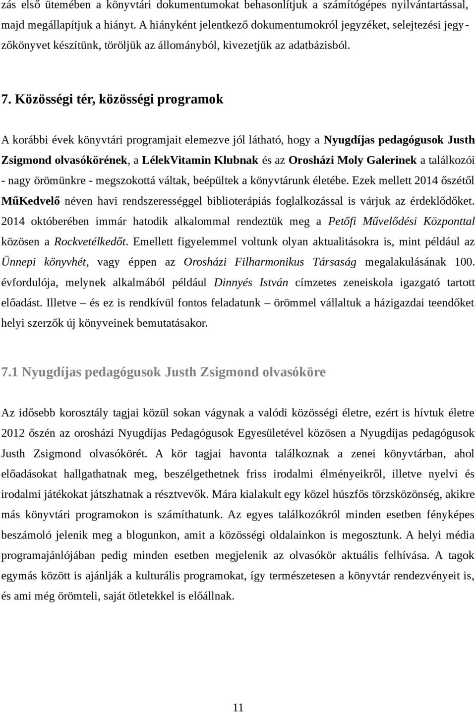 Közösségi tér, közösségi programok A korábbi évek könyvtári programjait elemezve jól látható, hogy a Nyugdíjas pedagógusok Justh Zsigmond olvasókörének, a LélekVitamin Klubnak és az Orosházi Moly