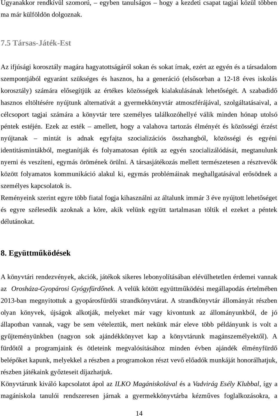 éves iskolás korosztály) számára elősegítjük az értékes közösségek kialakulásának lehetőségét.