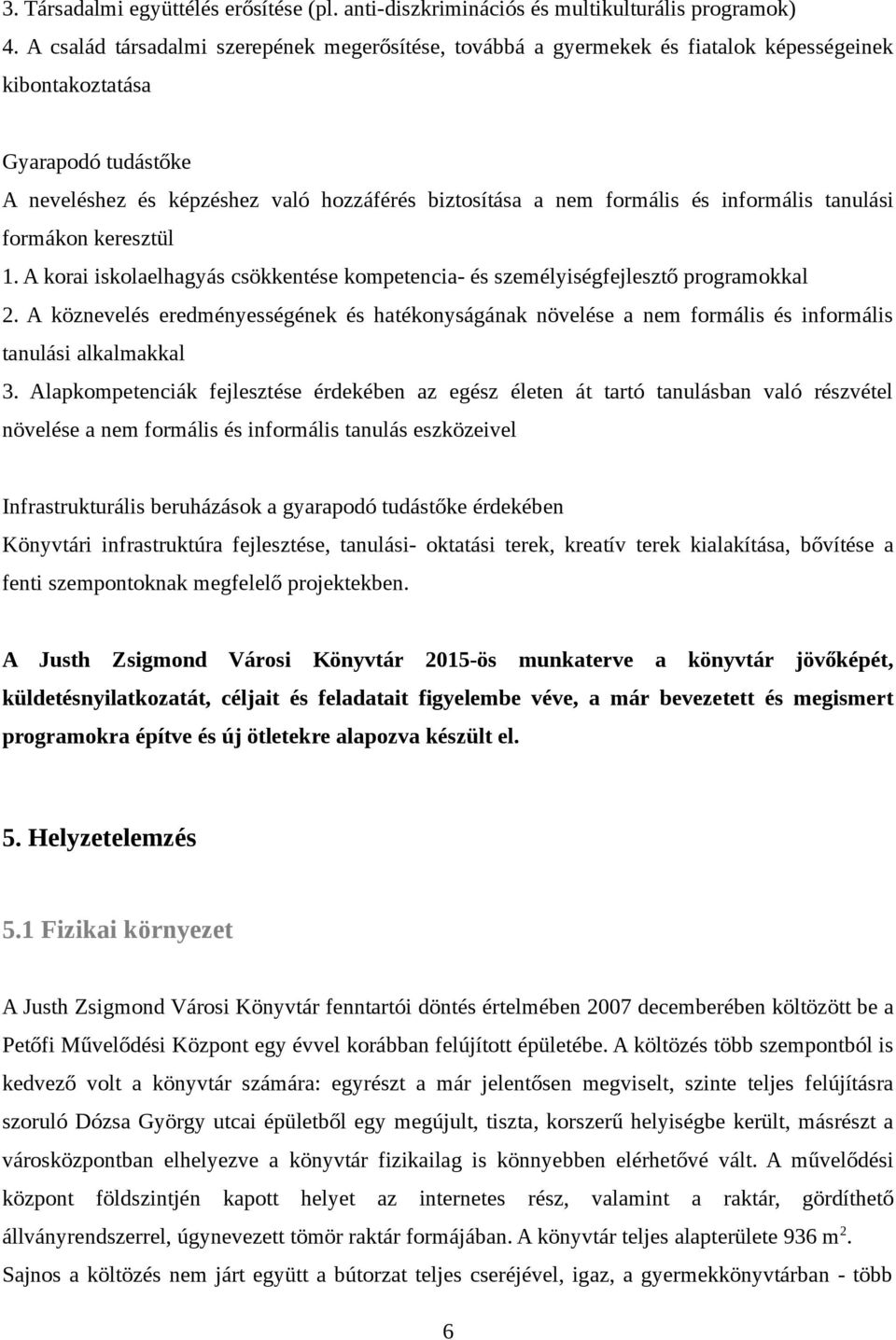 informális tanulási formákon keresztül 1. A korai iskolaelhagyás csökkentése kompetencia- és személyiségfejlesztő programokkal 2.