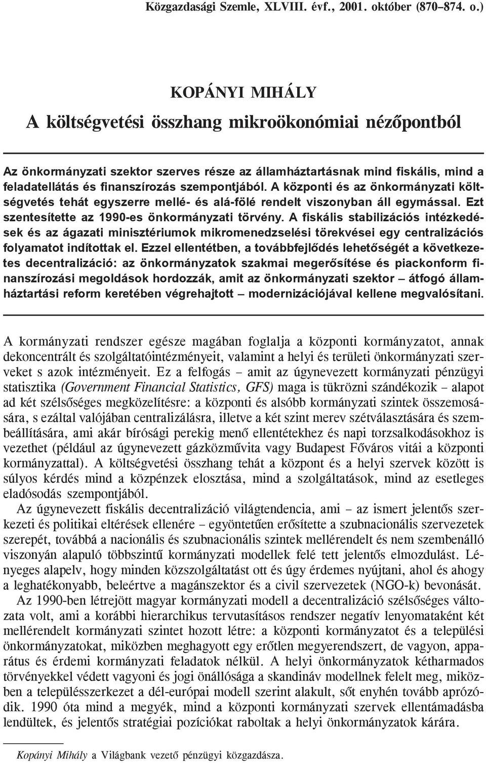 ) KOPÁNYI MIHÁLY A költségvetési összhang mikroökonómiai nézõpontból Az önkormányzati szektor szerves része az államháztartásnak mind fiskális, mind a feladatellátás és finanszírozás szempontjából.