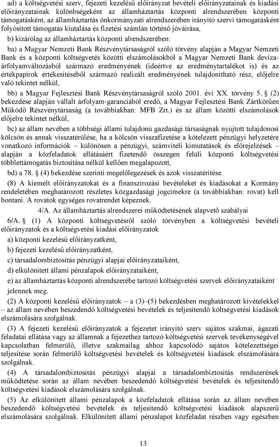 alrendszerében: ba) a Magyar Nemzeti Bank Részvénytársaságról szóló törvény alapján a Magyar Nemzeti Bank és a központi költségvetés közötti elszámolásokból a Magyar Nemzeti Bank