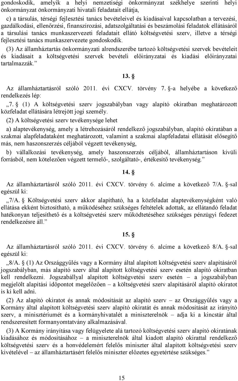 költségvetési szerv, illetve a térségi fejlesztési tanács munkaszervezete gondoskodik.