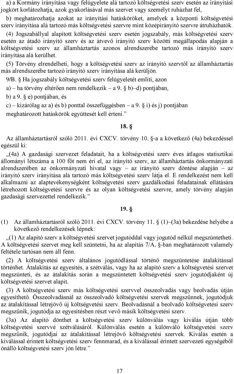 (4) Jogszabállyal alapított költségvetési szerv esetén jogszabály, más költségvetési szerv esetén az átadó irányító szerv és az átvevő irányító szerv közötti megállapodás alapján a költségvetési