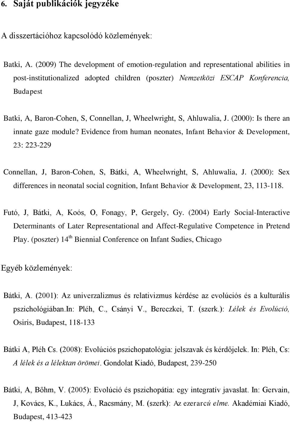 Connellan, J, Wheelwright, S, Ahluwalia, J. (2000): Is there an innate gaze module?