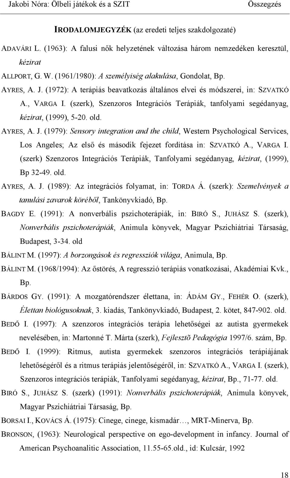 (szerk), Szenzoros Integrációs Terápiák, tanfolyami segédanyag, kézirat, (1999), 5-20. old. AYRES, A. J.