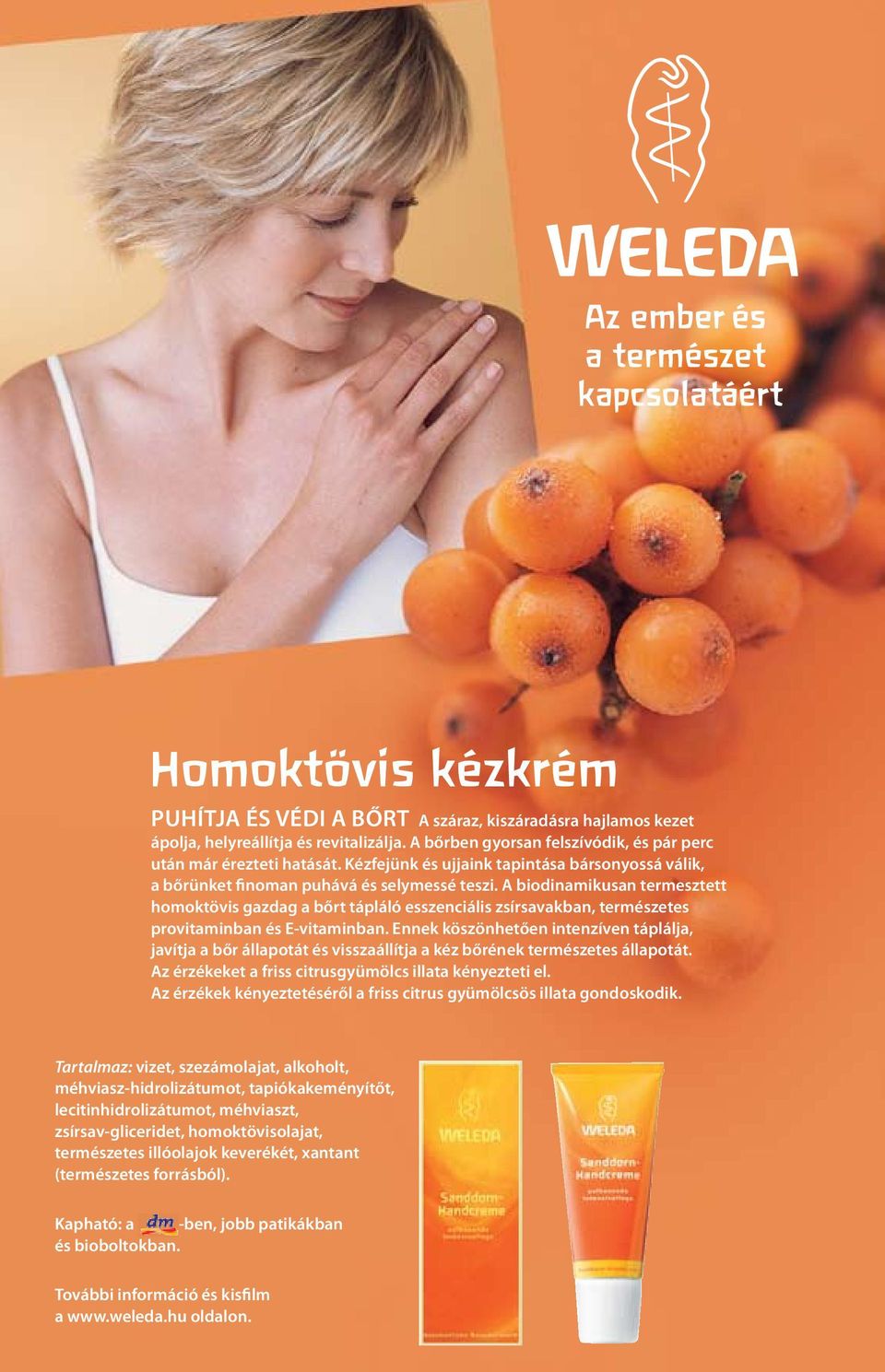 A biodinamikusan termesztett homoktövis gazdag a bőrt tápláló esszenciális zsírsavakban, természetes provitaminban és E-vitaminban.