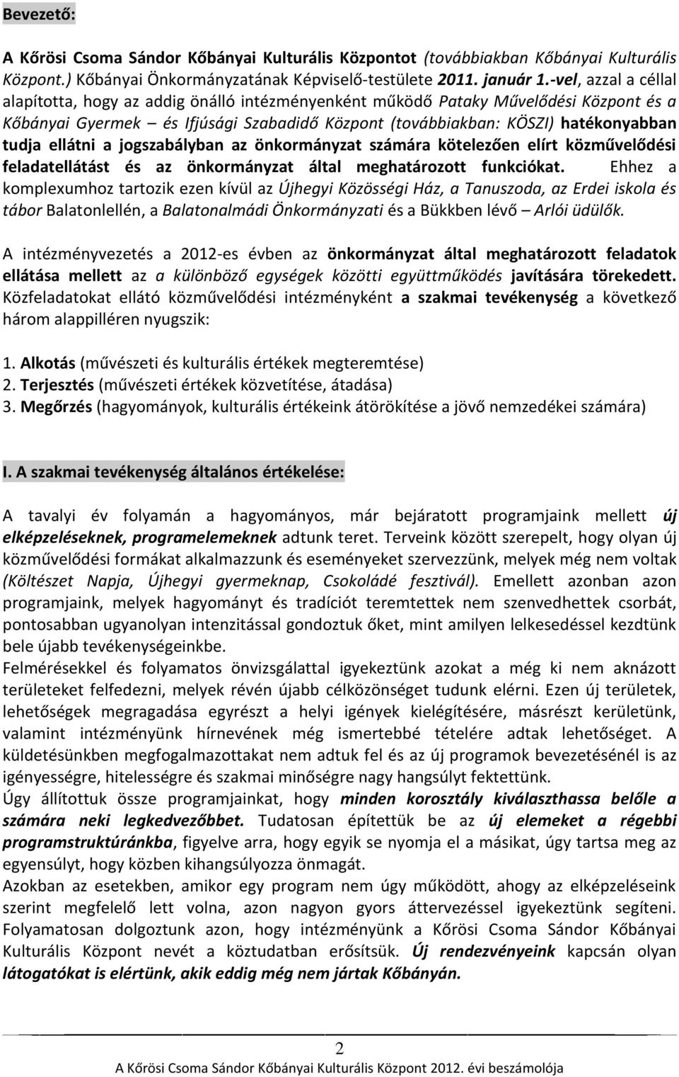 ellátni a jogszabályban az önkormányzat számára kötelezően elírt közművelődési feladatellátást és az önkormányzat által meghatározott funkciókat.