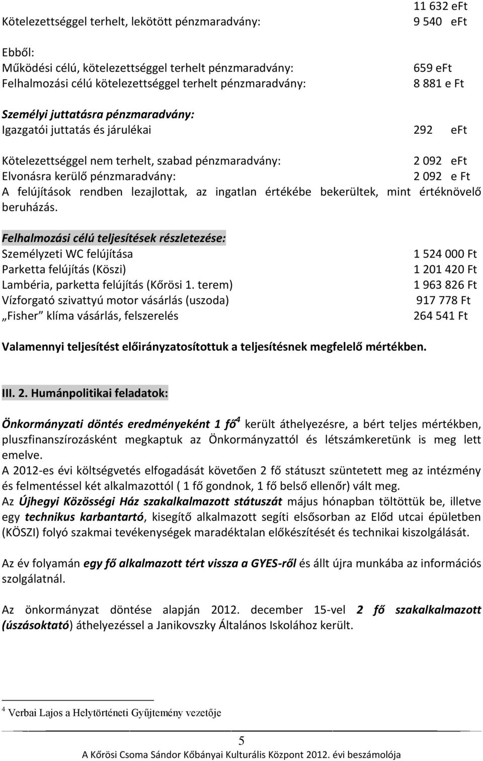 felújítások rendben lezajlottak, az ingatlan értékébe bekerültek, mint értéknövelő beruházás.