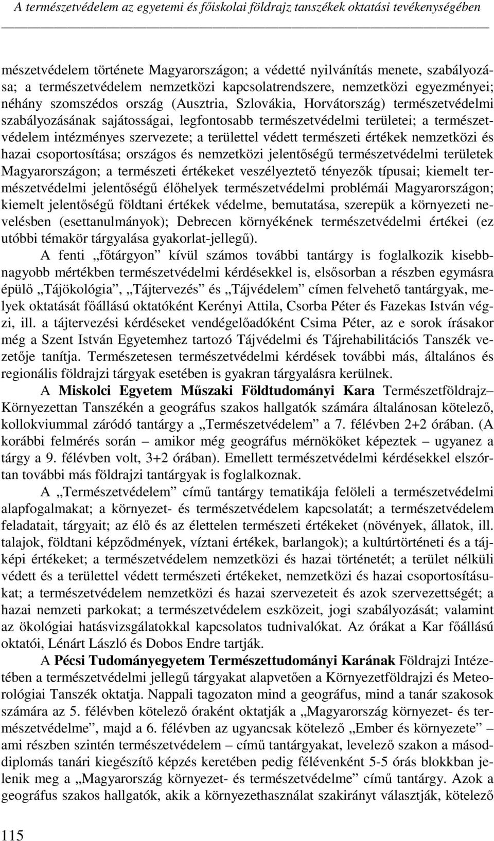 területei; a természetvédelem intézményes szervezete; a területtel védett természeti értékek nemzetközi és hazai csoportosítása; országos és nemzetközi jelentség természetvédelmi területek