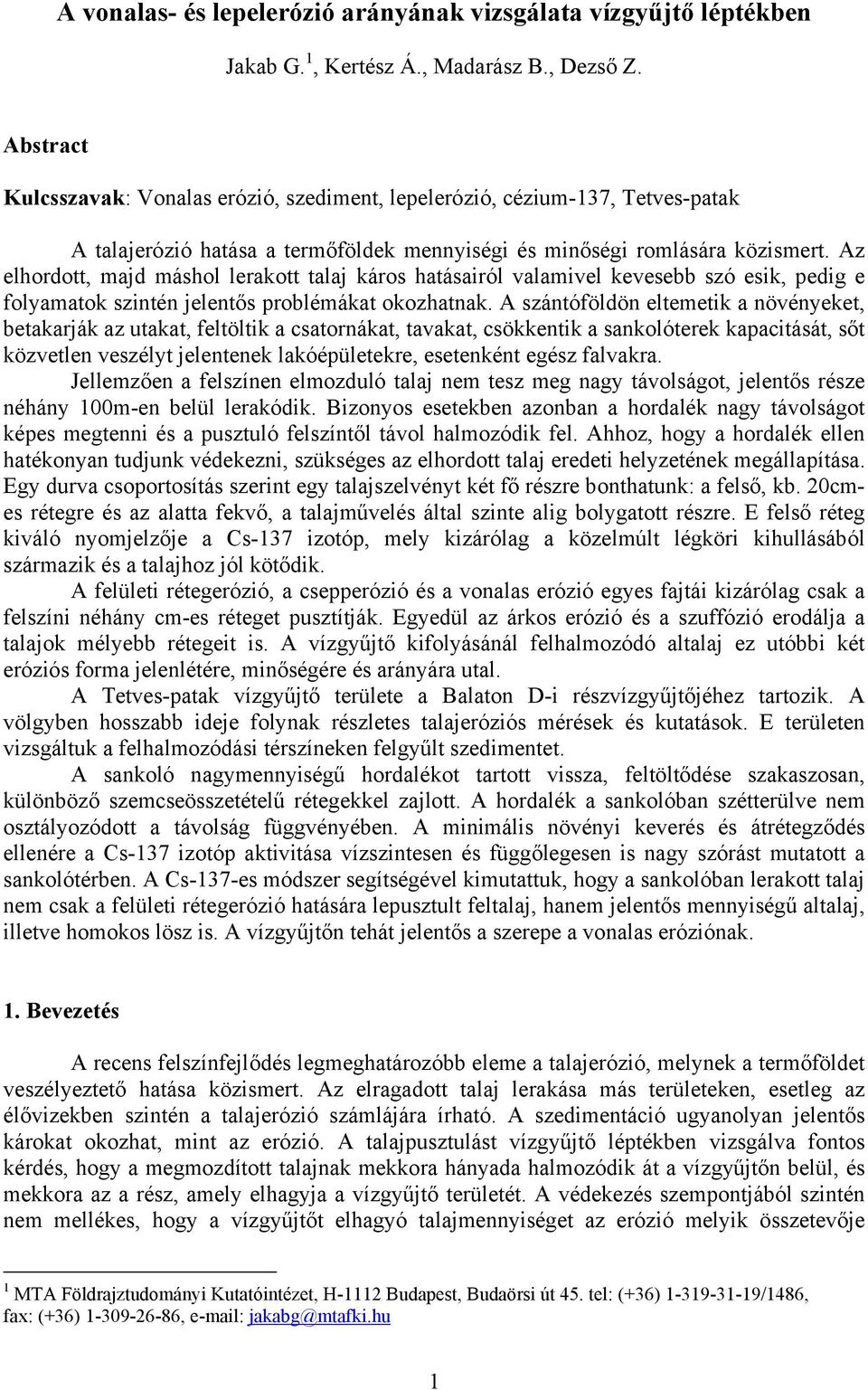 Az elhordott, majd máshol lerakott talaj káros hatásairól valamivel kevesebb szó esik, pedig e folyamatok szintén jelentős problémákat okozhatnak.