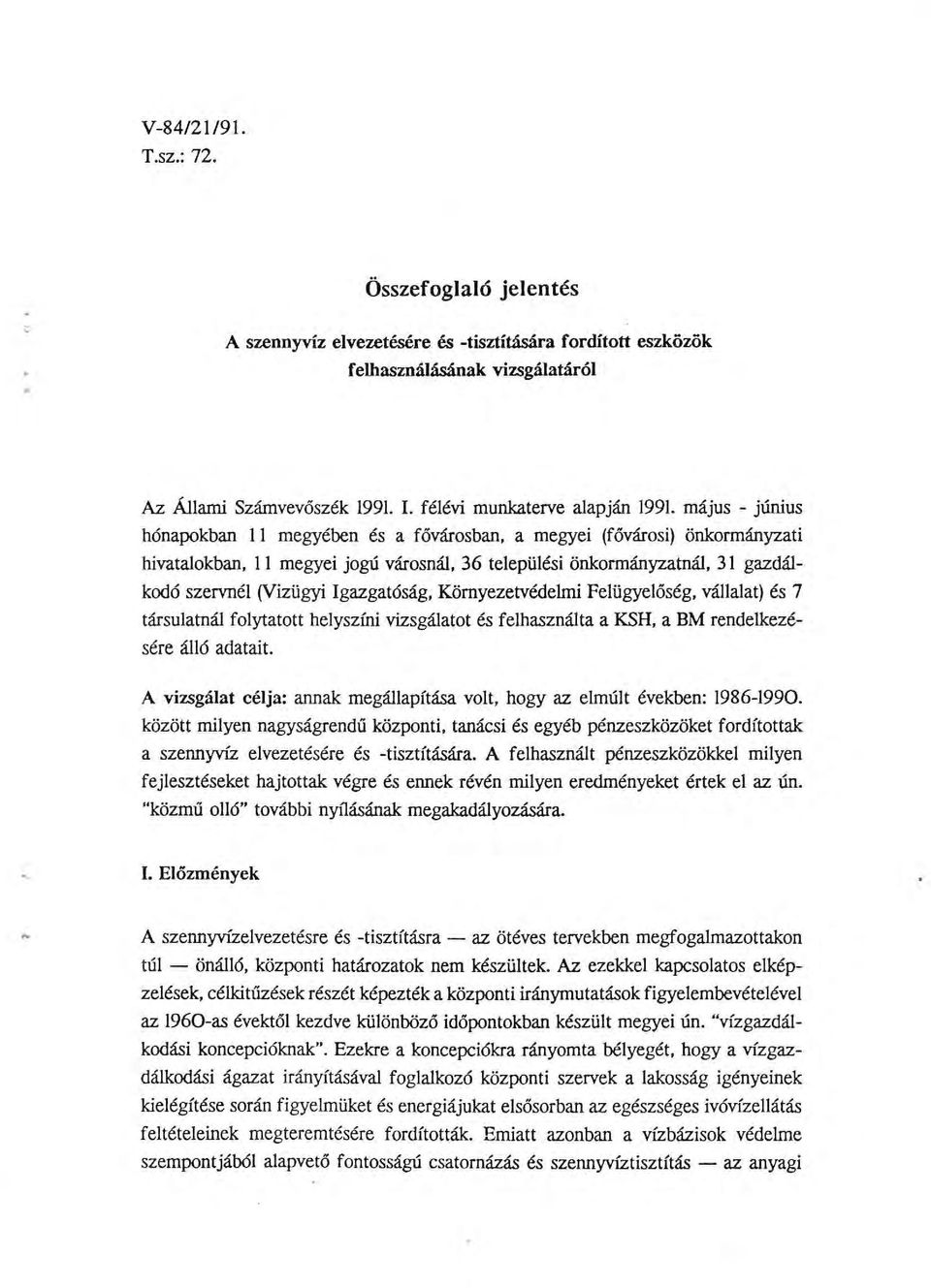 május - június hónapokban ll megyében és a fővárosban, a megyei (fővárosi) önkormányzati hivatalokban, ll megyei jogú városnál, 36 települési önkormányzatnál, 31 gazdálkodó szervnél (Vizügyi