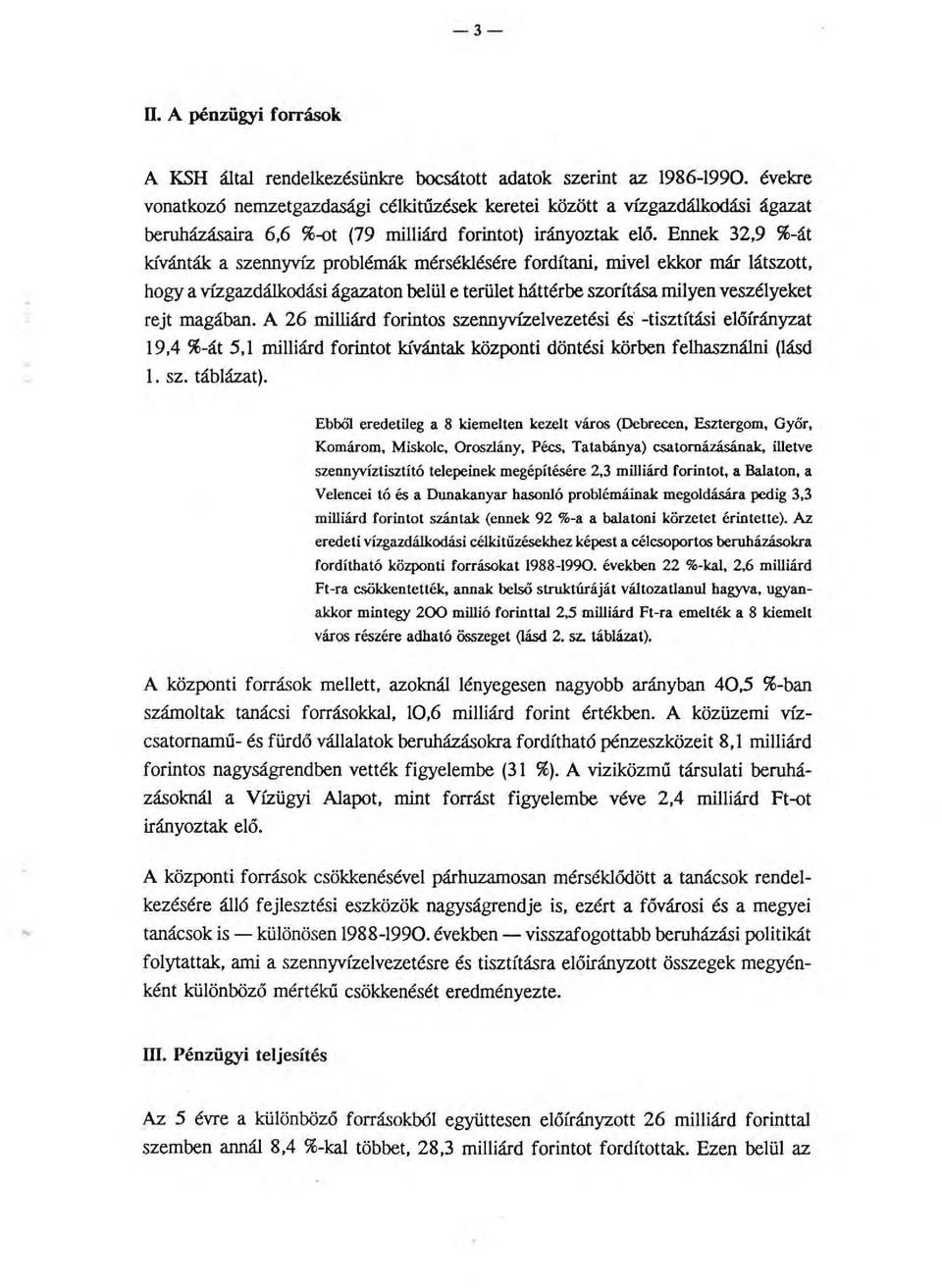 Ennek 32,9 %-át kívánták a szennyvíz problémák mérséklésére fordítani, mivel ekkor már látszott, hogy a vízgazdálkodási ágazaton belül e terület háttérbe szorítása milyen veszélyeket rejt magában.